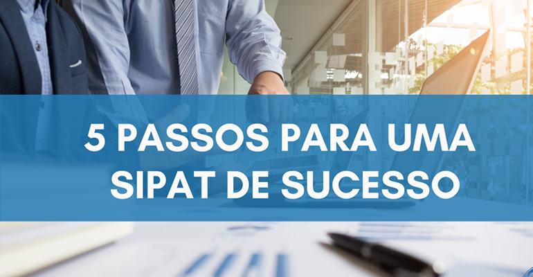 5 passos para uma SIPAT de Sucesso
